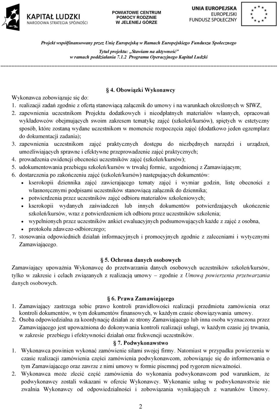 które zostaną wydane uczestnikom w momencie rozpoczęcia zajęć (dodatkowo jeden egzemplarz do dokumentacji zadania); 3.