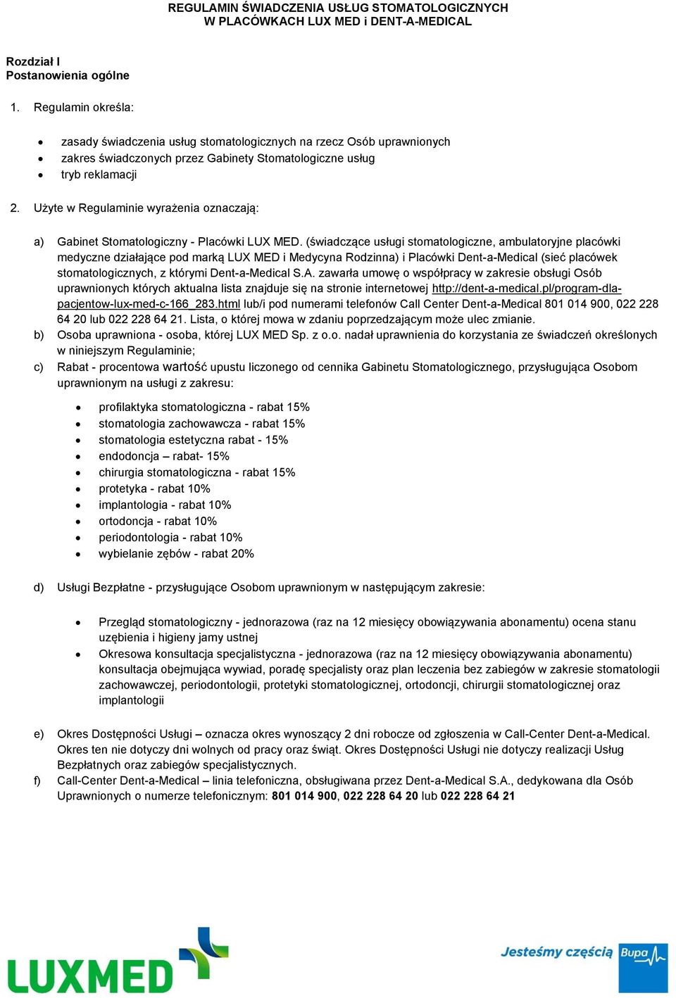 Użyte w Regulaminie wyrażenia oznaczają: a) Gabinet Stomatologiczny - Placówki LUX MED.