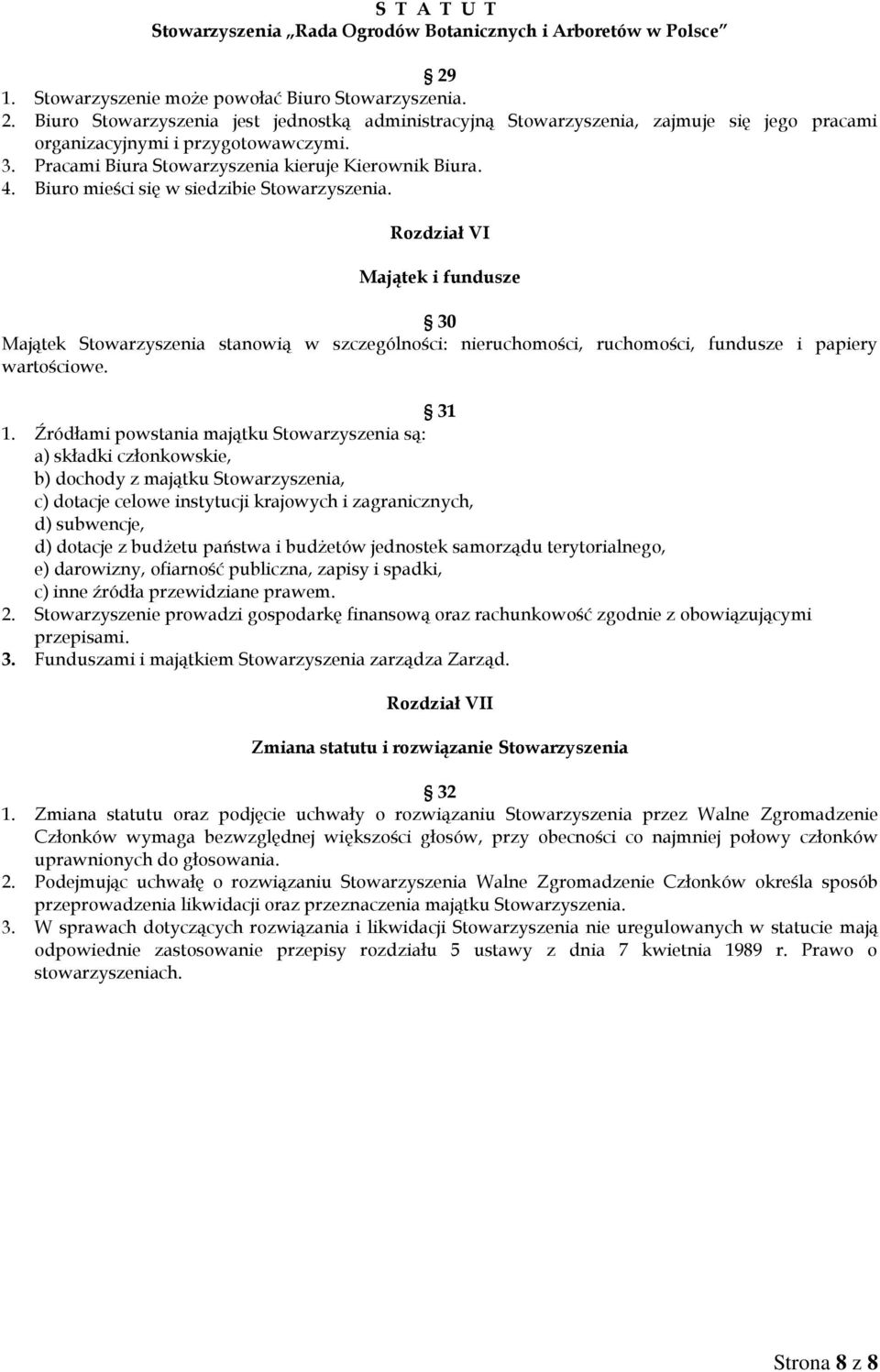 Rozdział VI Majątek i fundusze 30 Majątek Stowarzyszenia stanowią w szczególności: nieruchomości, ruchomości, fundusze i papiery wartościowe. 31 1.
