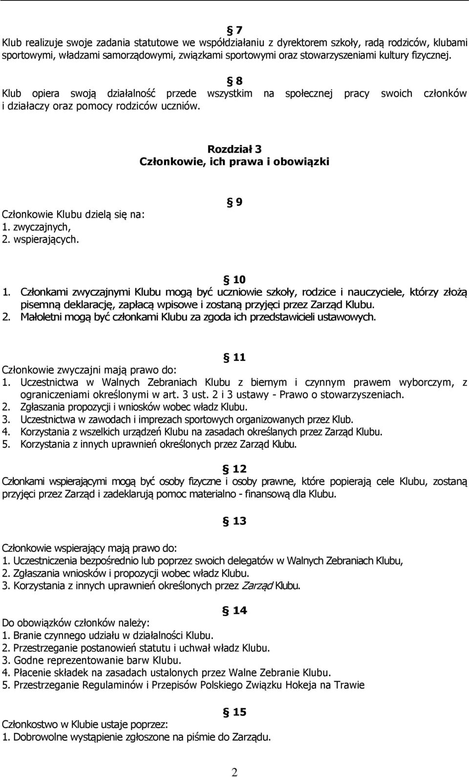 Rozdział 3 Członkowie, ich prawa i obowiązki Członkowie Klubu dzielą się na: 1. zwyczajnych, 2. wspierających. 9 10 1.