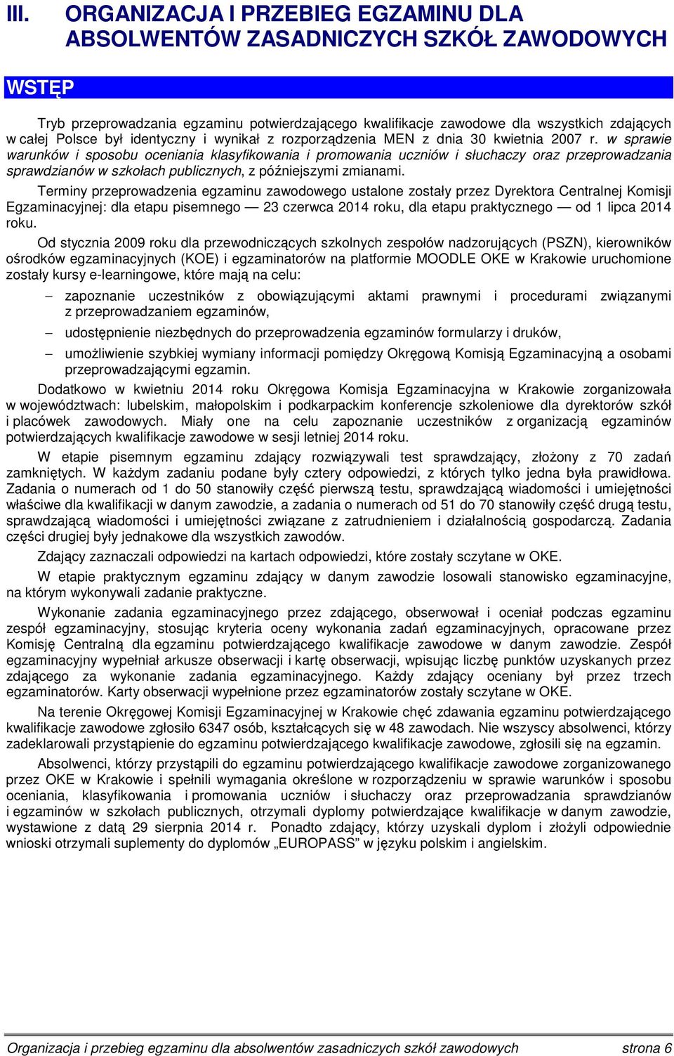 w sprawie warunków i sposobu oceniania klasyfikowania i promowania uczniów i słuchaczy oraz przeprowadzania sprawdzianów w szkołach publicznych, z późniejszymi zmianami.