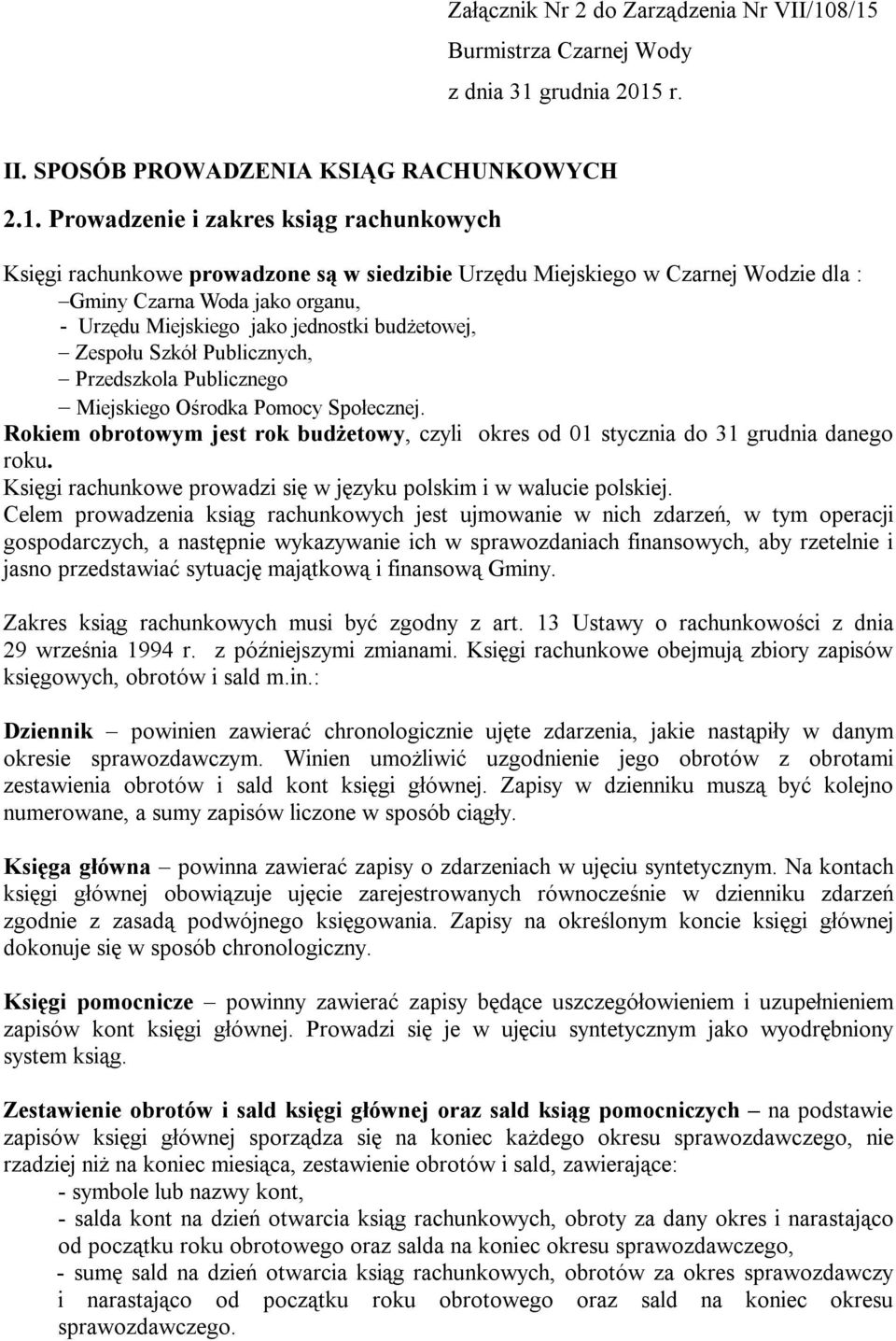 Miejskiego w Czarnej Wodzie dla : Gminy Czarna Woda jako organu, - Urzędu Miejskiego jako jednostki budżetowej, Zespołu Szkół Publicznych, Przedszkola Publicznego Miejskiego Ośrodka Pomocy Społecznej.