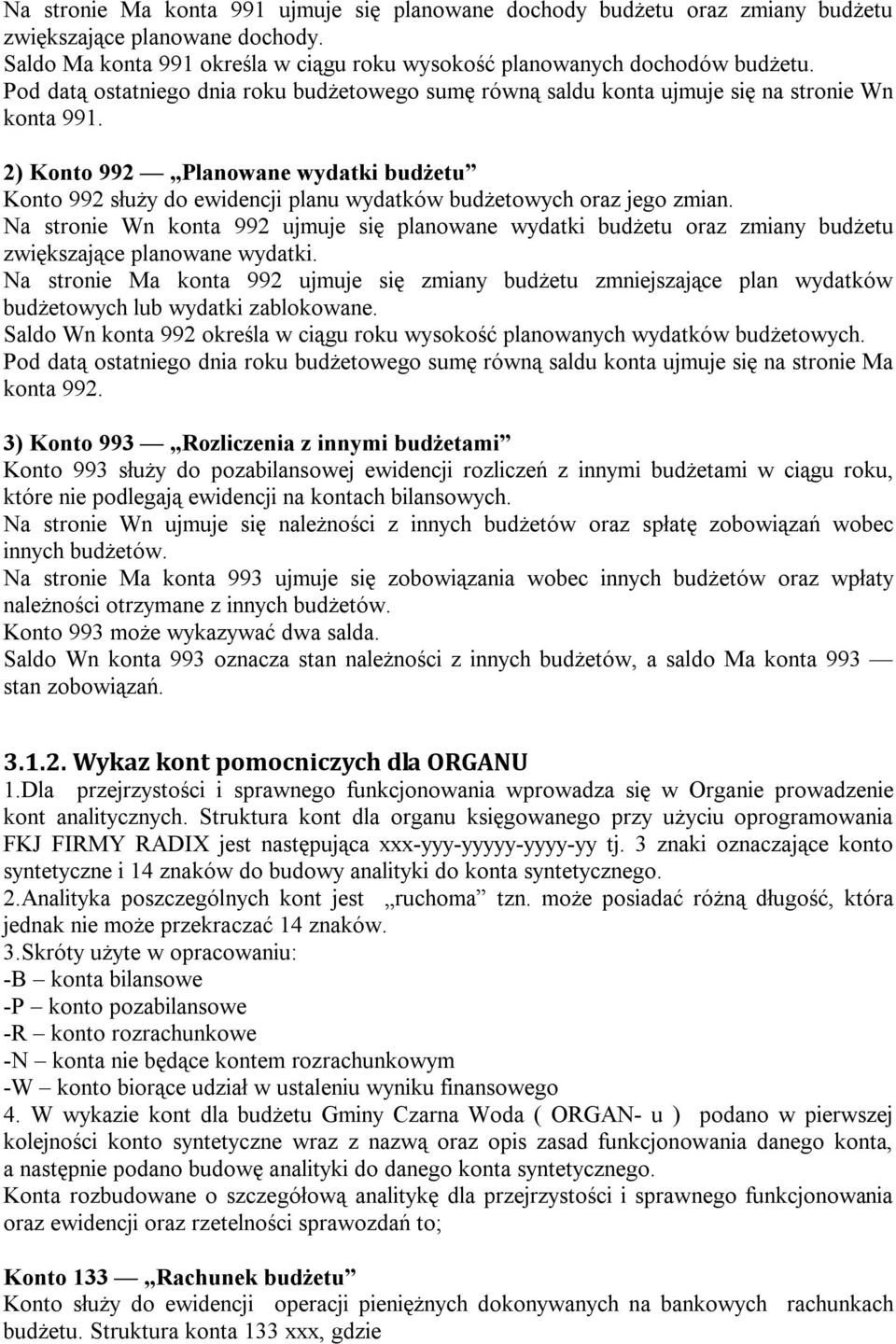2) Konto 992 Planowane wydatki budżetu Konto 992 służy do ewidencji planu wydatków budżetowych oraz jego zmian.