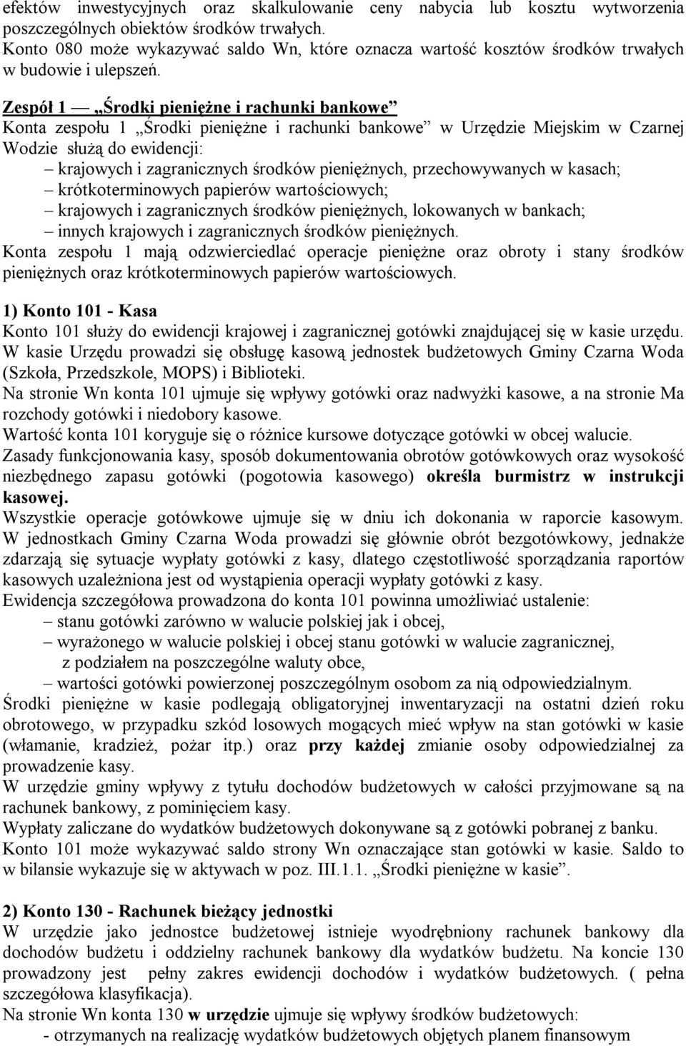 Zespół 1 Środki pieniężne i rachunki bankowe Konta zespołu 1 Środki pieniężne i rachunki bankowe w Urzędzie Miejskim w Czarnej Wodzie służą do ewidencji: krajowych i zagranicznych środków
