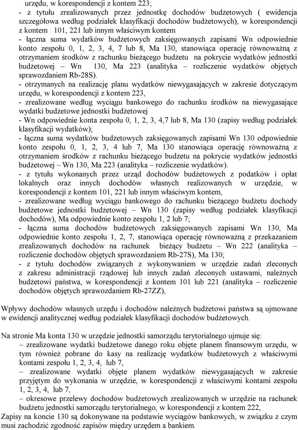 otrzymaniem środków z rachunku bieżącego budżetu na pokrycie wydatków jednostki budżetowej Wn 130, Ma 223 (analityka rozliczenie wydatków objętych sprawozdaniem Rb-28S).