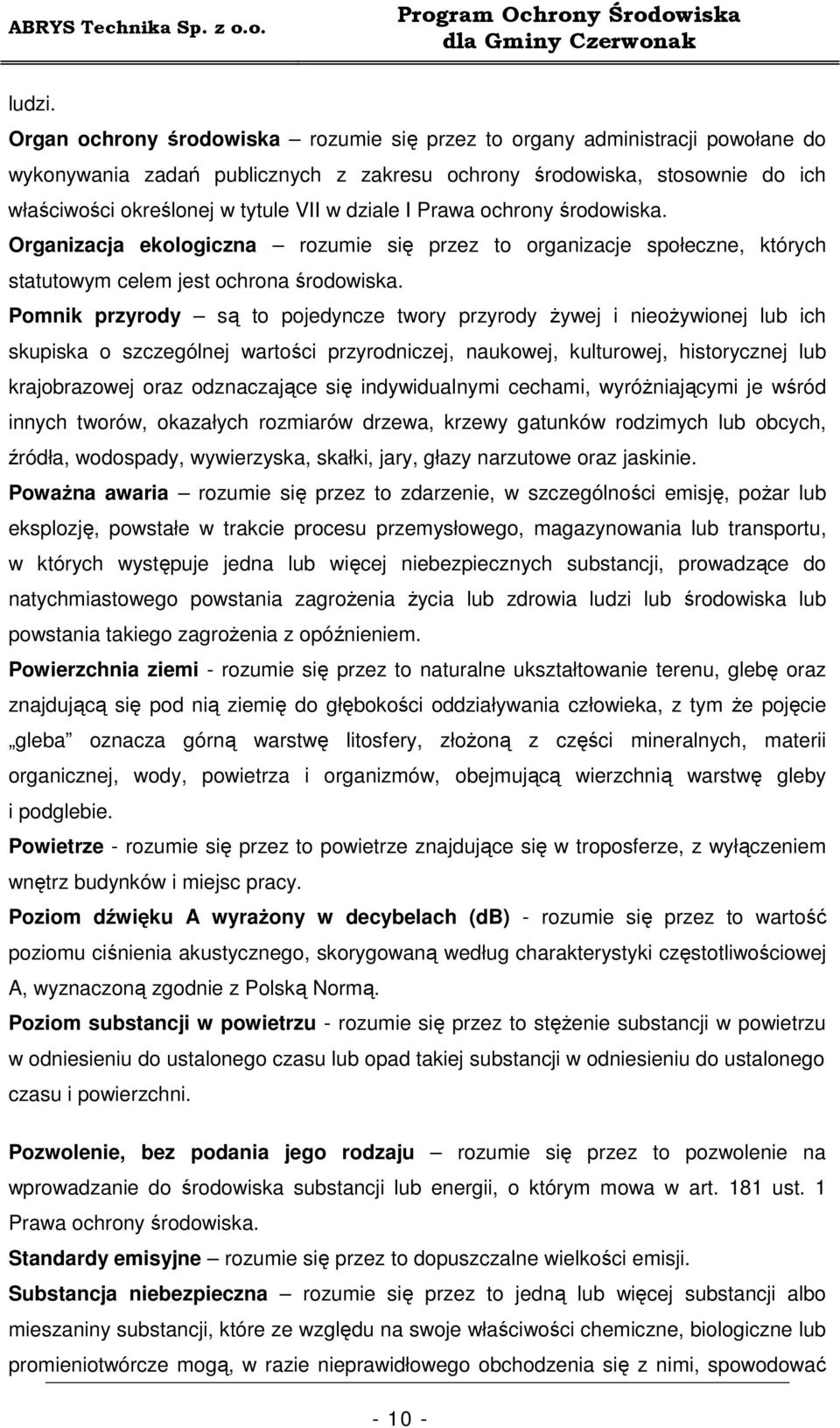 dziale I Prawa ochrony środowiska. Organizacja ekologiczna rozumie się przez to organizacje społeczne, których statutowym celem jest ochrona środowiska.