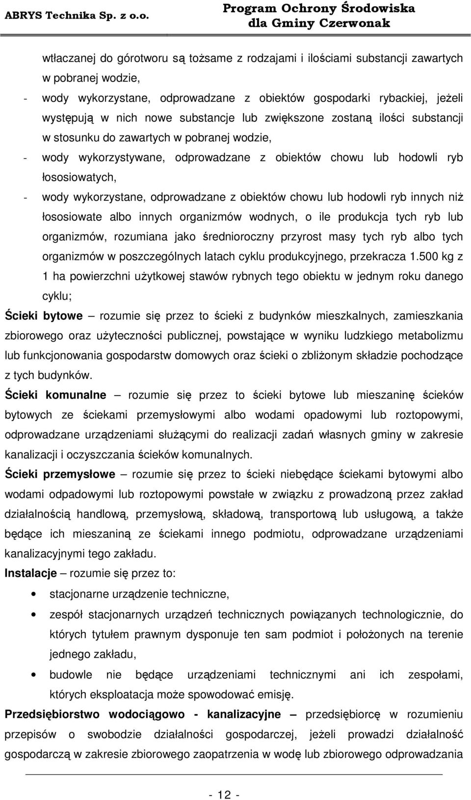 odprowadzane z obiektów chowu lub hodowli ryb innych niŝ łososiowate albo innych organizmów wodnych, o ile produkcja tych ryb lub organizmów, rozumiana jako średnioroczny przyrost masy tych ryb albo