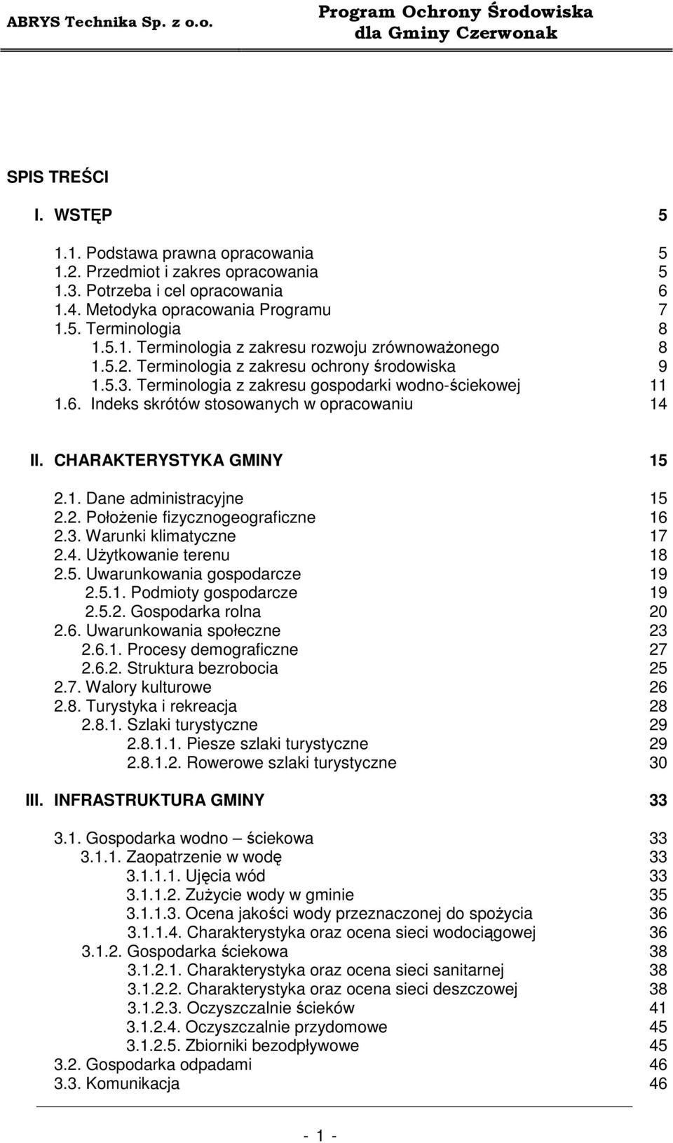 1. Dane administracyjne 2.2. PołoŜenie fizycznogeograficzne 2.3. Warunki klimatyczne 2.4. UŜytkowanie terenu 2.5. Uwarunkowania gospodarcze 2.5.1. Podmioty gospodarcze 2.5.2. Gospodarka rolna 2.6.
