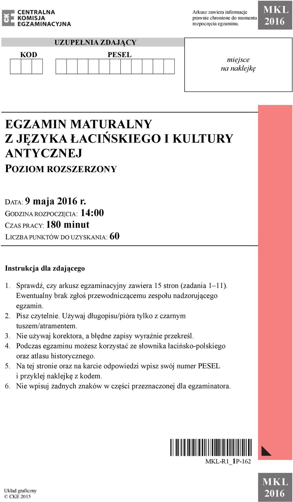 GODZINA ROZPOCZĘCIA: 14:00 CZAS PRACY: 180 minut LICZBA PUNKTÓW DO UZYSKANIA: 60 Instrukcja dla zdającego 1. Sprawdź, czy arkusz egzaminacyjny zawiera 15 stron (zadania 1 11).