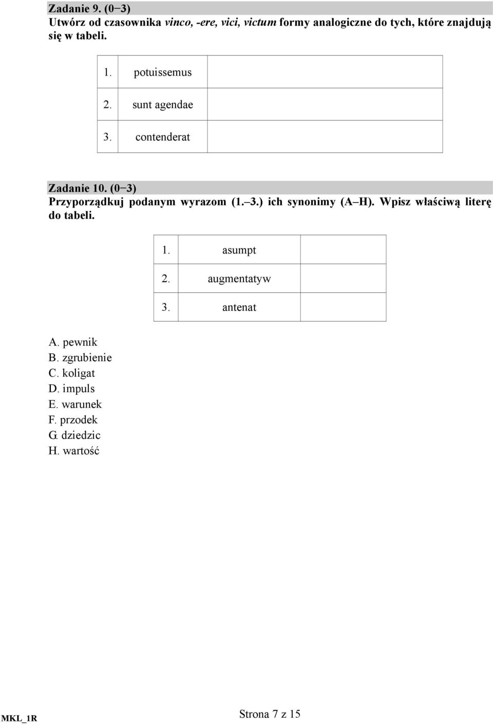 tabeli. 1. potuissemus 2. sunt agendae 3. contenderat Zadanie 10.