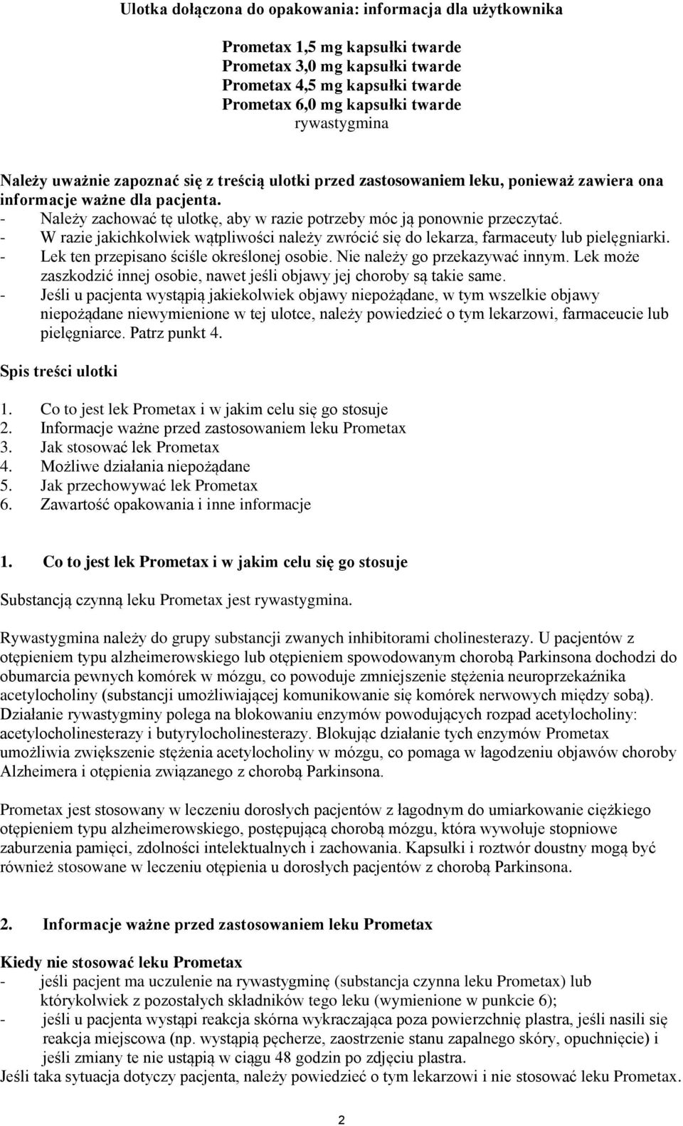 - W razie jakichkolwiek wątpliwości należy zwrócić się do lekarza, farmaceuty lub pielęgniarki. - Lek ten przepisano ściśle określonej osobie. Nie należy go przekazywać innym.