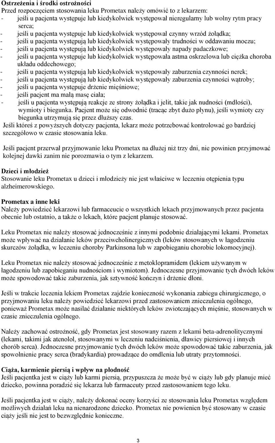 występują lub kiedykolwiek występowały napady padaczkowe; - jeśli u pacjenta występuje lub kiedykolwiek występowała astma oskrzelowa lub ciężka choroba układu oddechowego; - jeśli u pacjenta