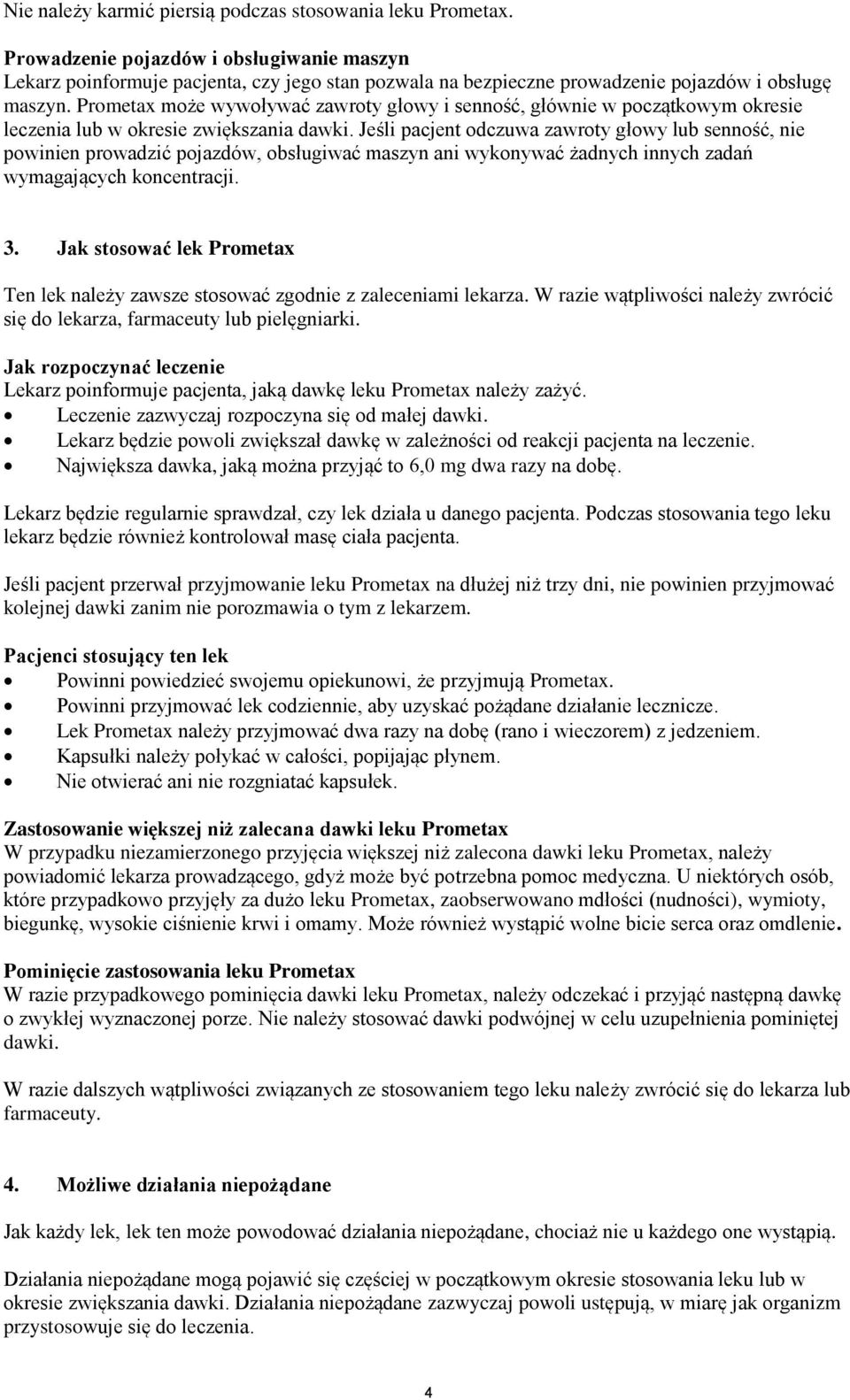 Prometax może wywoływać zawroty głowy i senność, głównie w początkowym okresie leczenia lub w okresie zwiększania dawki.