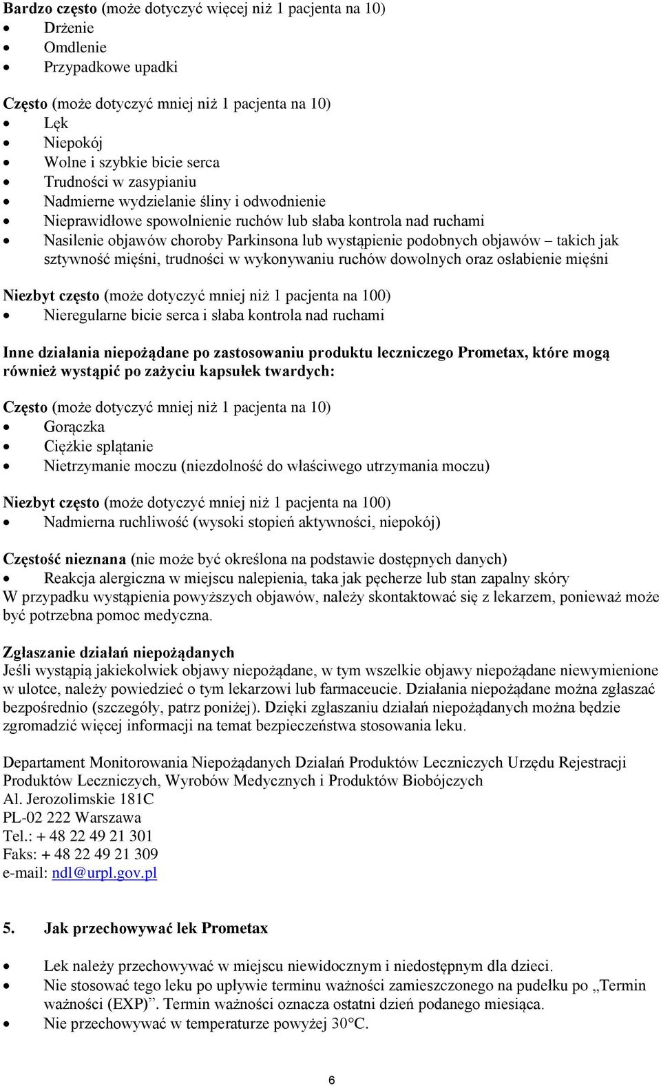 sztywność mięśni, trudności w wykonywaniu ruchów dowolnych oraz osłabienie mięśni Niezbyt często (może dotyczyć mniej niż 1 pacjenta na 100) Nieregularne bicie serca i słaba kontrola nad ruchami Inne