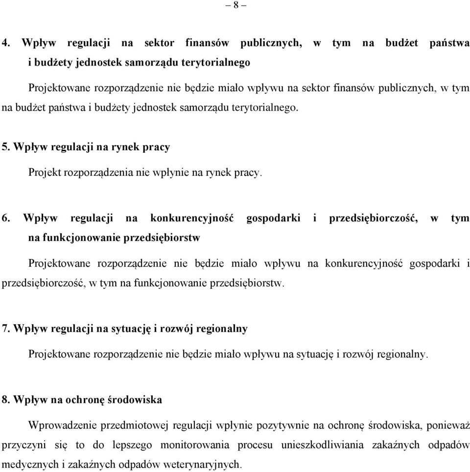 Wpływ regulacji na konkurencyjność gospodarki i przedsiębiorczość, w tym na funkcjonowanie przedsiębiorstw Projektowane rozporządzenie nie będzie miało wpływu na konkurencyjność gospodarki i