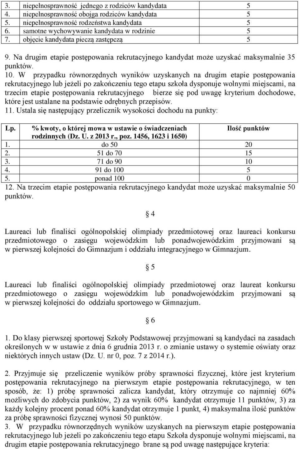 odrębnych przepisów. 11. Ustala się następujący przelicznik wysokości dochodu na punkty: Lp. % kwoty, o której mowa w ustawie o świadczeniach Ilość punktów rodzinnych (Dz. U. z 01 r., poz.