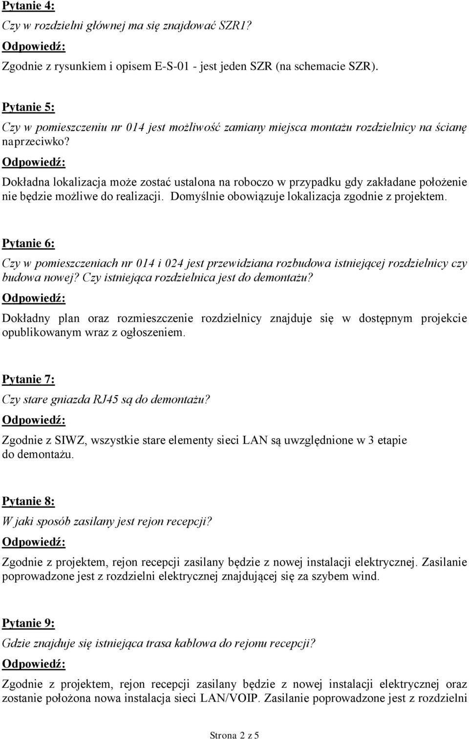 Dokładna lokalizacja może zostać ustalona na roboczo w przypadku gdy zakładane położenie nie będzie możliwe do realizacji. Domyślnie obowiązuje lokalizacja zgodnie z projektem.