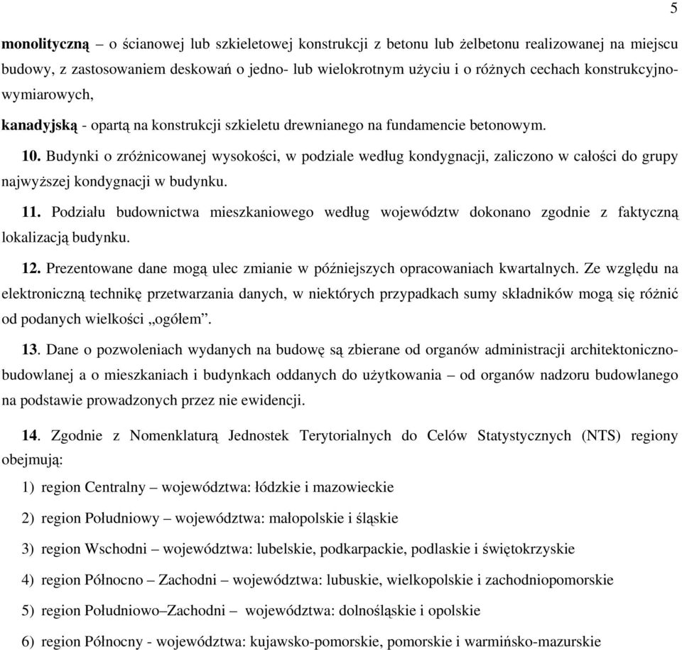Budynki o zróżnicowanej wysokości, w podziale według kondygnacji, zaliczono w całości do grupy najwyższej kondygnacji w budynku. 11.