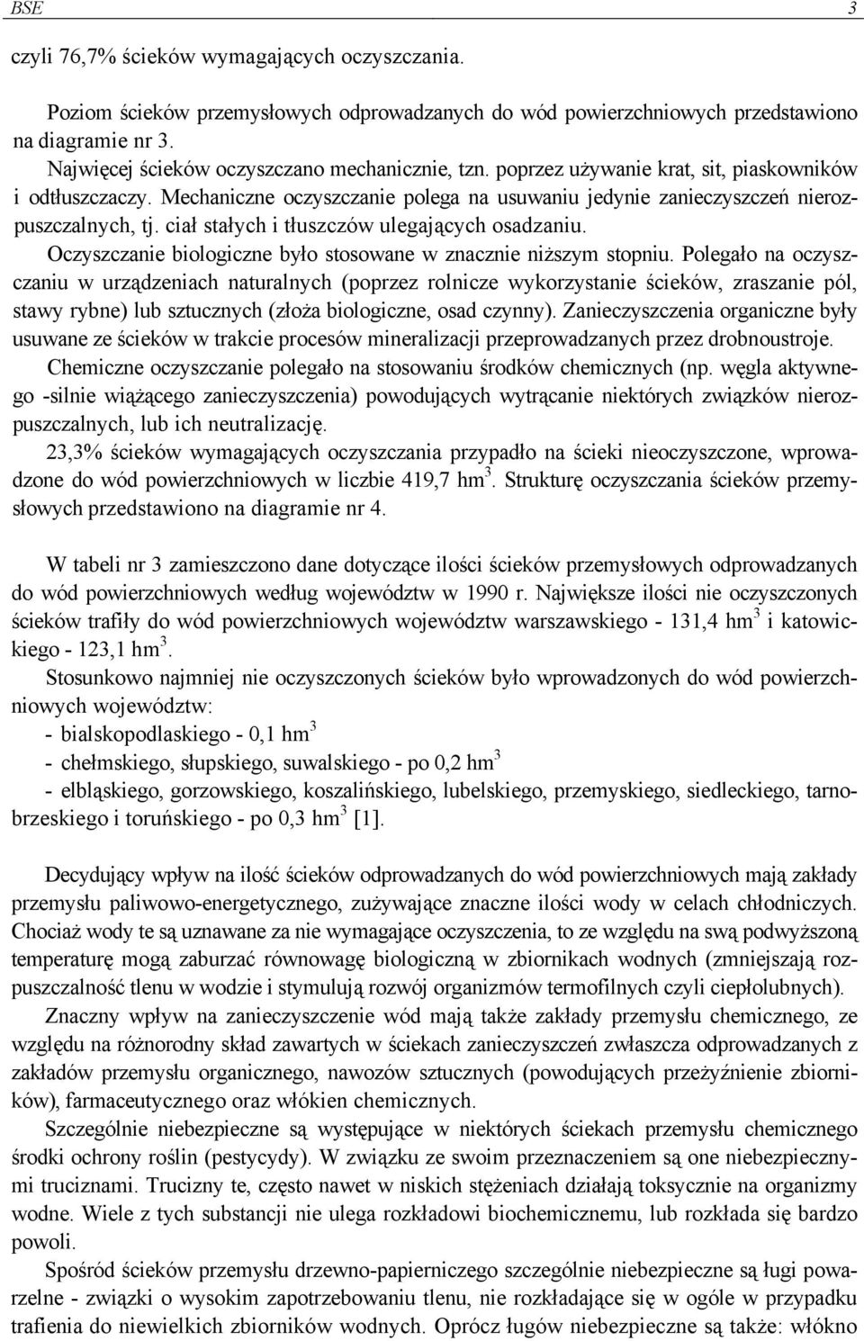 ciał stałych i tłuszczów ulegających osadzaniu. Oczyszczanie biologiczne było stosowane w znacznie niższym stopniu.