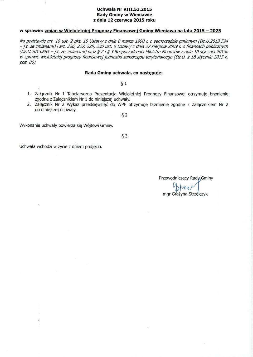 w sprawie wieloletniej prognozy finansowej jednostki samorządu terytorialnego (Dz.U. z 18 stycznia 2013 n, poz. 86) Rada Gminy uchwala, co następuje: 1 1.