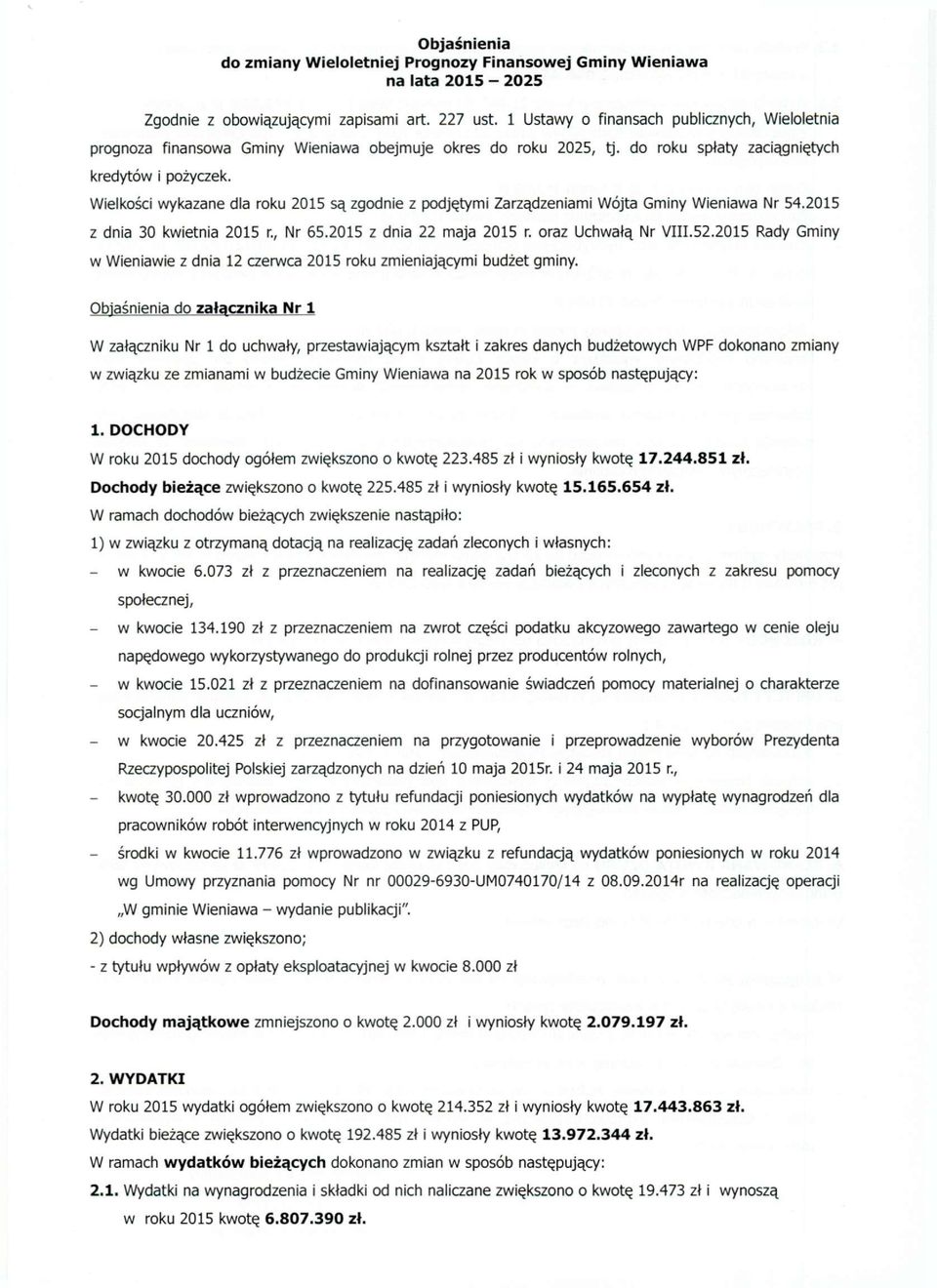 Wielkości wykazane dla roku 2015 są zgodnie z podjętymi Zarządzeniami Wójta Gminy Wieniawa Nr 54.2015 z dnia 30 kwietnia 2015 r., Nr 65.2015 z dnia 22 maja 2015 r. oraz Uchwałą Nr VIII.52.