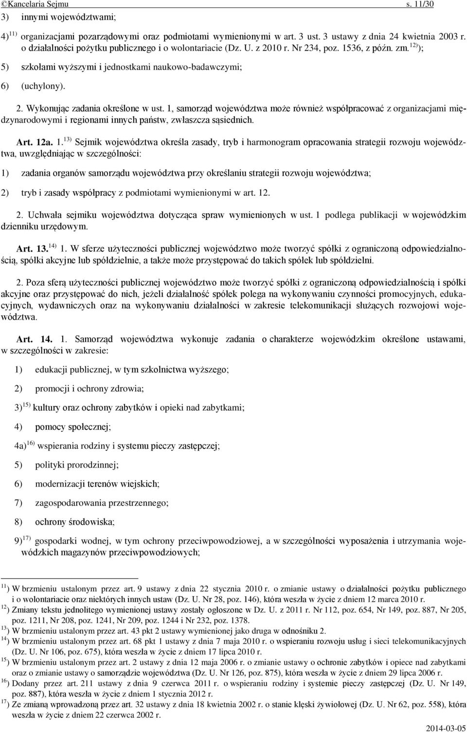 1, samorząd województwa może również współpracować z organizacjami międzynarodowymi i regionami innych państw, zwłaszcza sąsiednich. Art. 12