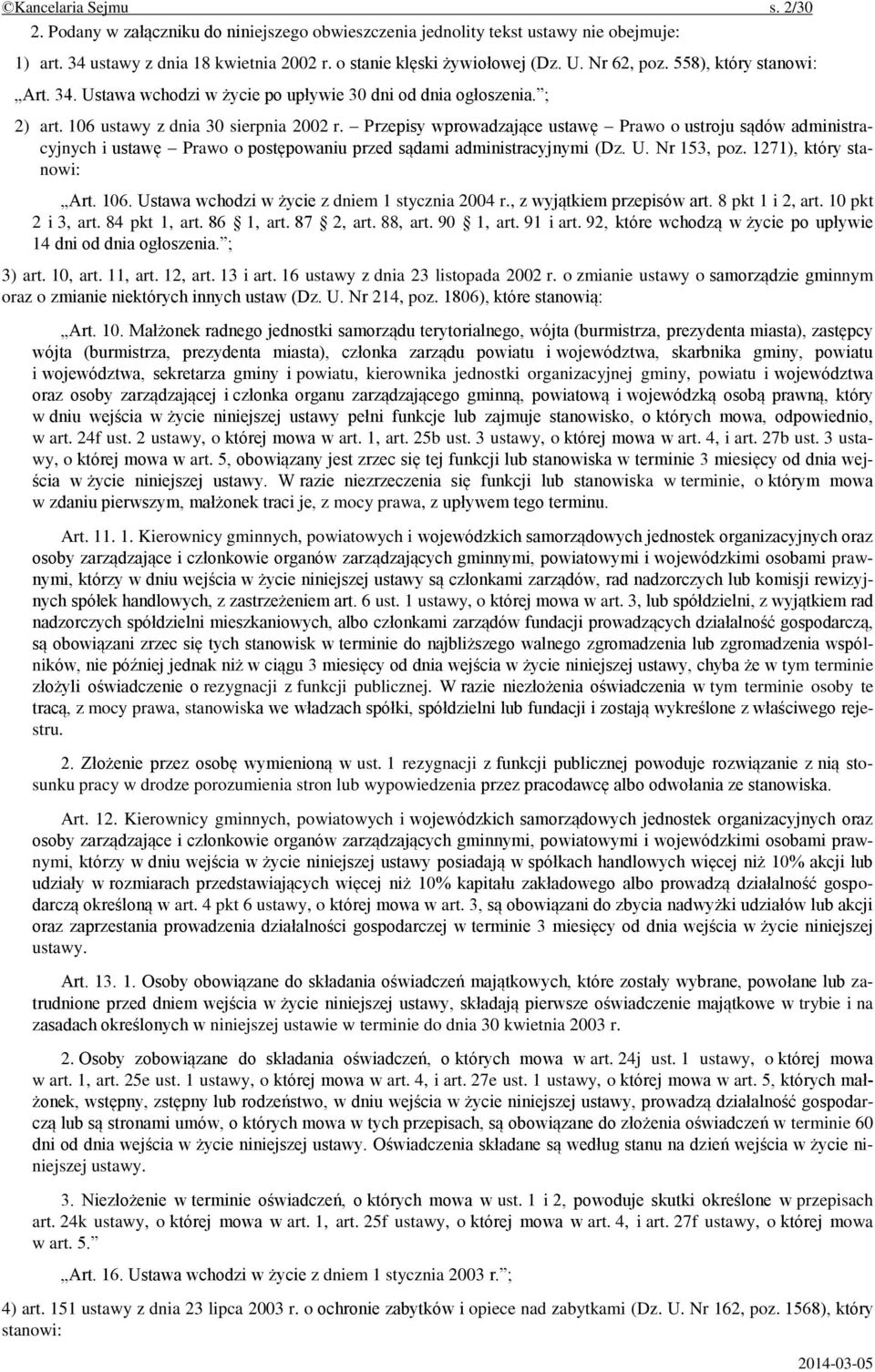 Przepisy wprowadzające ustawę Prawo o ustroju sądów administracyjnych i ustawę Prawo o postępowaniu przed sądami administracyjnymi (Dz. U. Nr 153, poz. 1271), który stanowi: Art. 106.