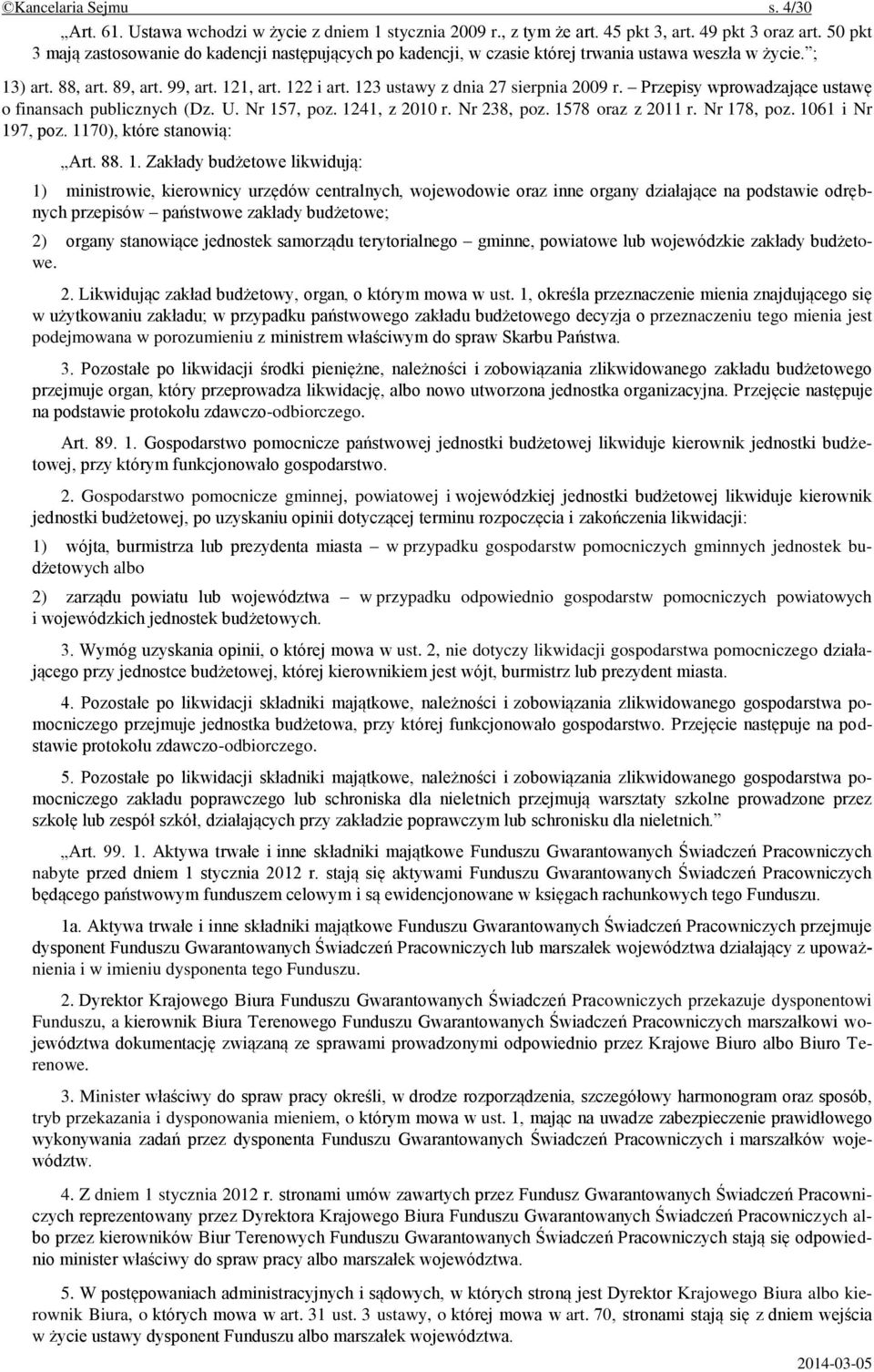 123 ustawy z dnia 27 sierpnia 2009 r. Przepisy wprowadzające ustawę o finansach publicznych (Dz. U. Nr 157, poz. 1241, z 2010 r. Nr 238, poz. 1578 oraz z 2011 r. Nr 178, poz. 1061 i Nr 197, poz.