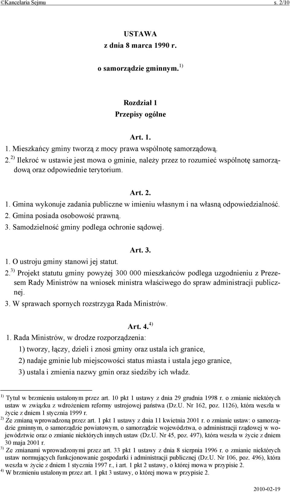 2. 3) Projekt statutu gminy powyżej 300 000 mieszkańców podlega uzgodnieniu z Prezesem Rady Ministrów na wniosek ministra właściwego do spraw administracji publicznej. 3. W sprawach spornych rozstrzyga Rada Ministrów.