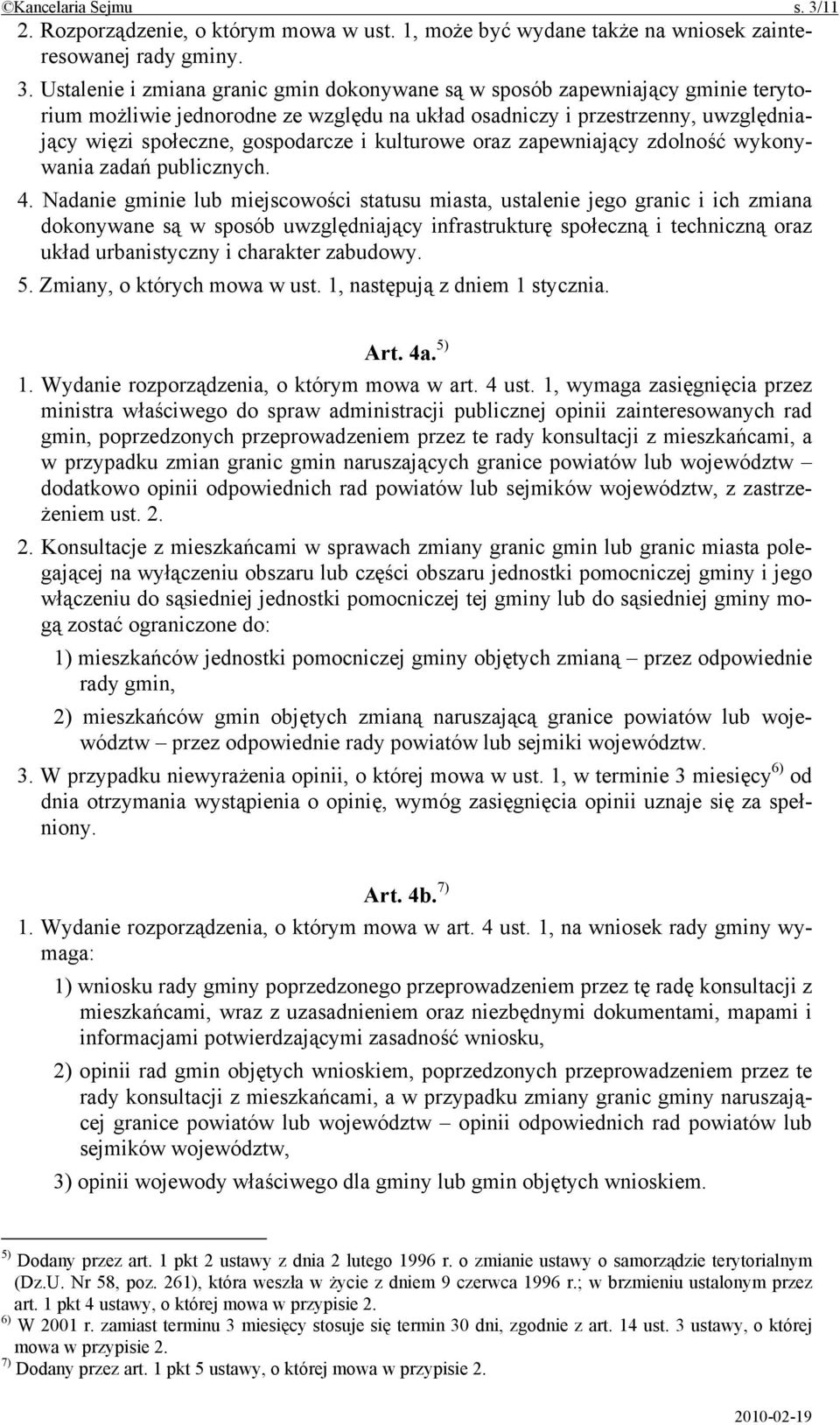 Ustalenie i zmiana granic gmin dokonywane są w sposób zapewniający gminie terytorium możliwie jednorodne ze względu na układ osadniczy i przestrzenny, uwzględniający więzi społeczne, gospodarcze i