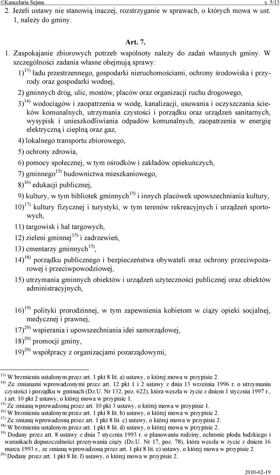 oraz organizacji ruchu drogowego, 3) 14) wodociągów i zaopatrzenia w wodę, kanalizacji, usuwania i oczyszczania ścieków komunalnych, utrzymania czystości i porządku oraz urządzeń sanitarnych,