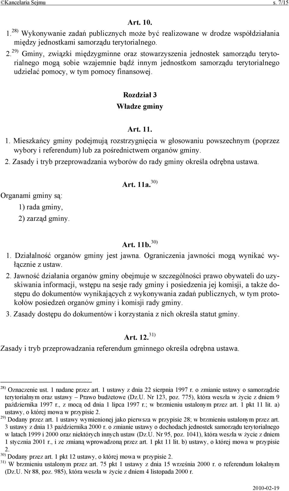 29) Gminy, związki międzygminne oraz stowarzyszenia jednostek samorządu terytorialnego mogą sobie wzajemnie bądź innym jednostkom samorządu terytorialnego udzielać pomocy, w tym pomocy finansowej.