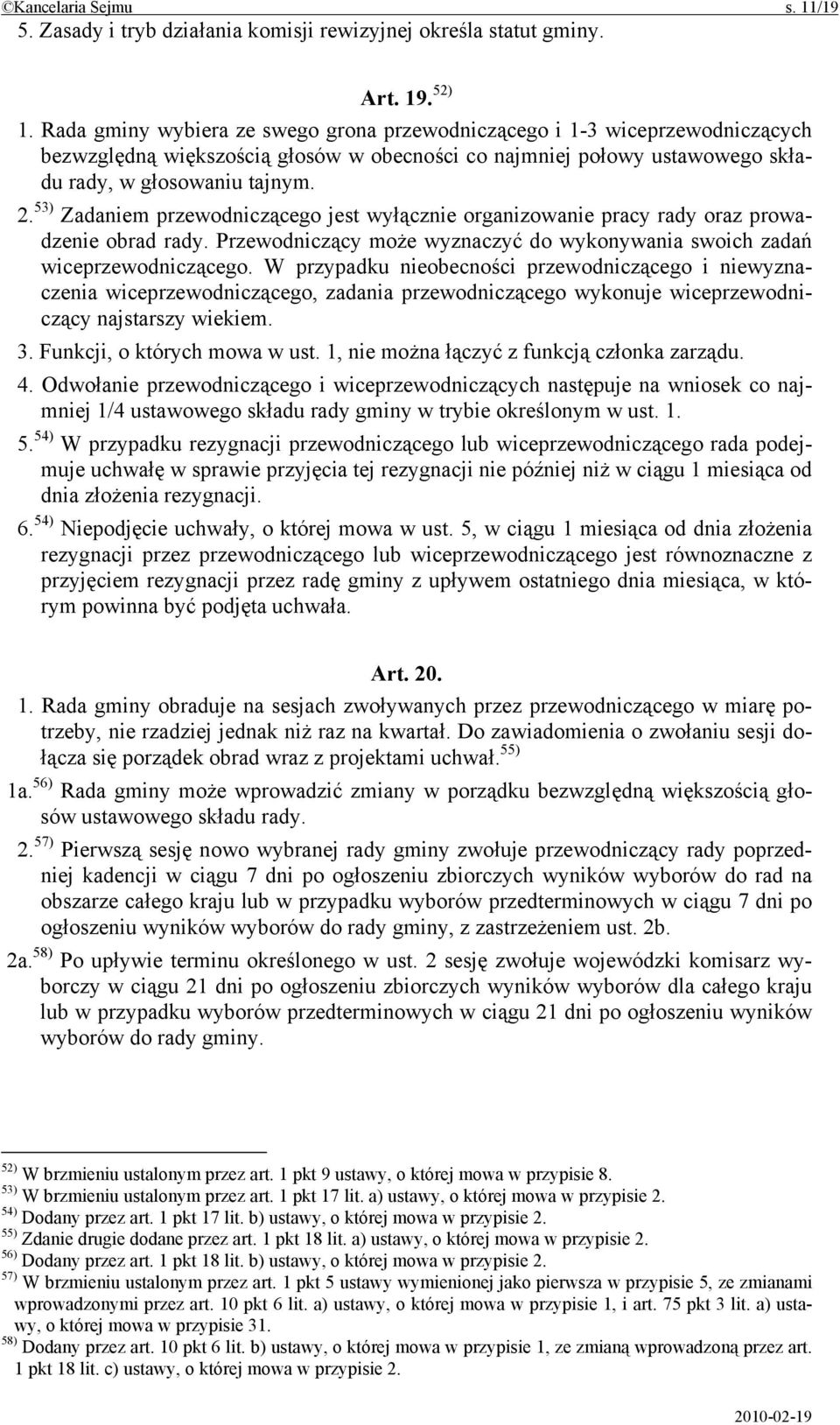 53) Zadaniem przewodniczącego jest wyłącznie organizowanie pracy rady oraz prowadzenie obrad rady. Przewodniczący może wyznaczyć do wykonywania swoich zadań wiceprzewodniczącego.