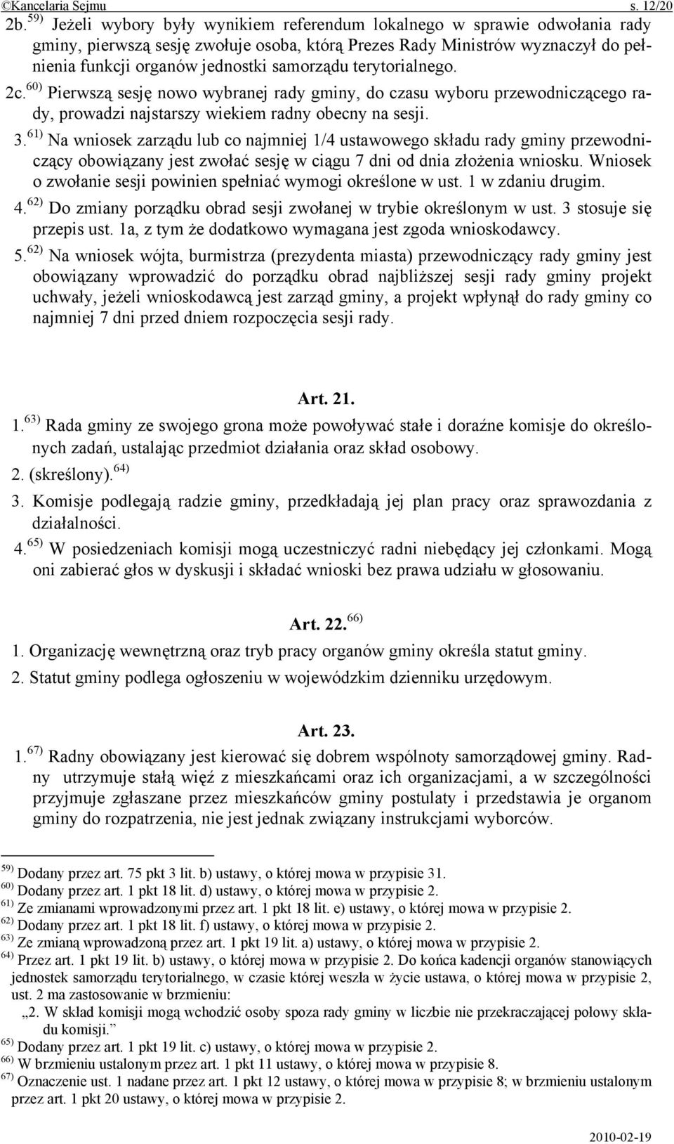 samorządu terytorialnego. 2c. 60) Pierwszą sesję nowo wybranej rady gminy, do czasu wyboru przewodniczącego rady, prowadzi najstarszy wiekiem radny obecny na sesji. 3.