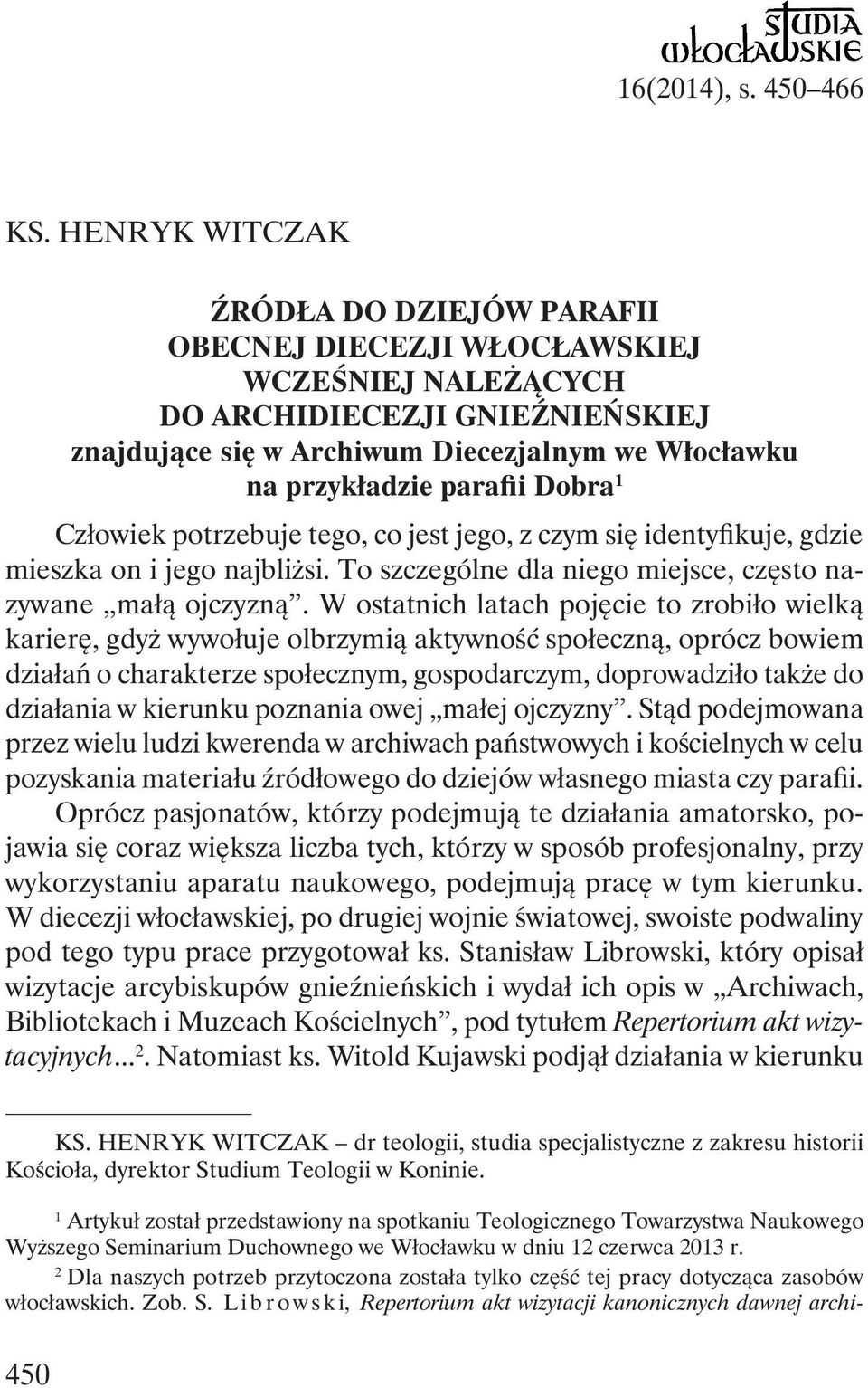 Dobra 1 Człowiek potrzebuje tego, co jest jego, z czym się identyfikuje, gdzie mieszka on i jego najbliżsi. To szczególne dla niego miejsce, często nazywane małą ojczyzną.