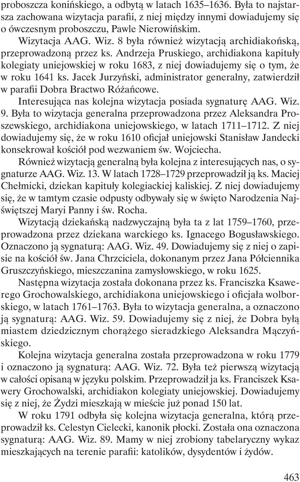 Jacek Jurzyński, administrator generalny, zatwierdził w parafii Dobra Bractwo Różańcowe. Interesująca nas kolejna wizytacja posiada sygnaturę AAG. Wiz. 9.