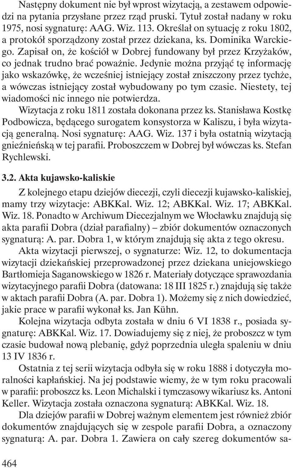 Jedynie można przyjąć tę informację jako wskazówkę, że wcześniej istniejący został zniszczony przez tychże, a wówczas istniejący został wybudowany po tym czasie.