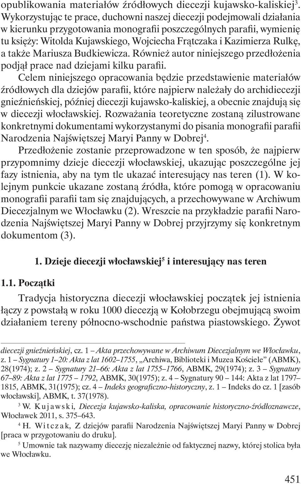 Kazimierza Rulkę, a także Mariusza Budkiewicza. Również autor niniejszego przedłożenia podjął prace nad dziejami kilku parafii.