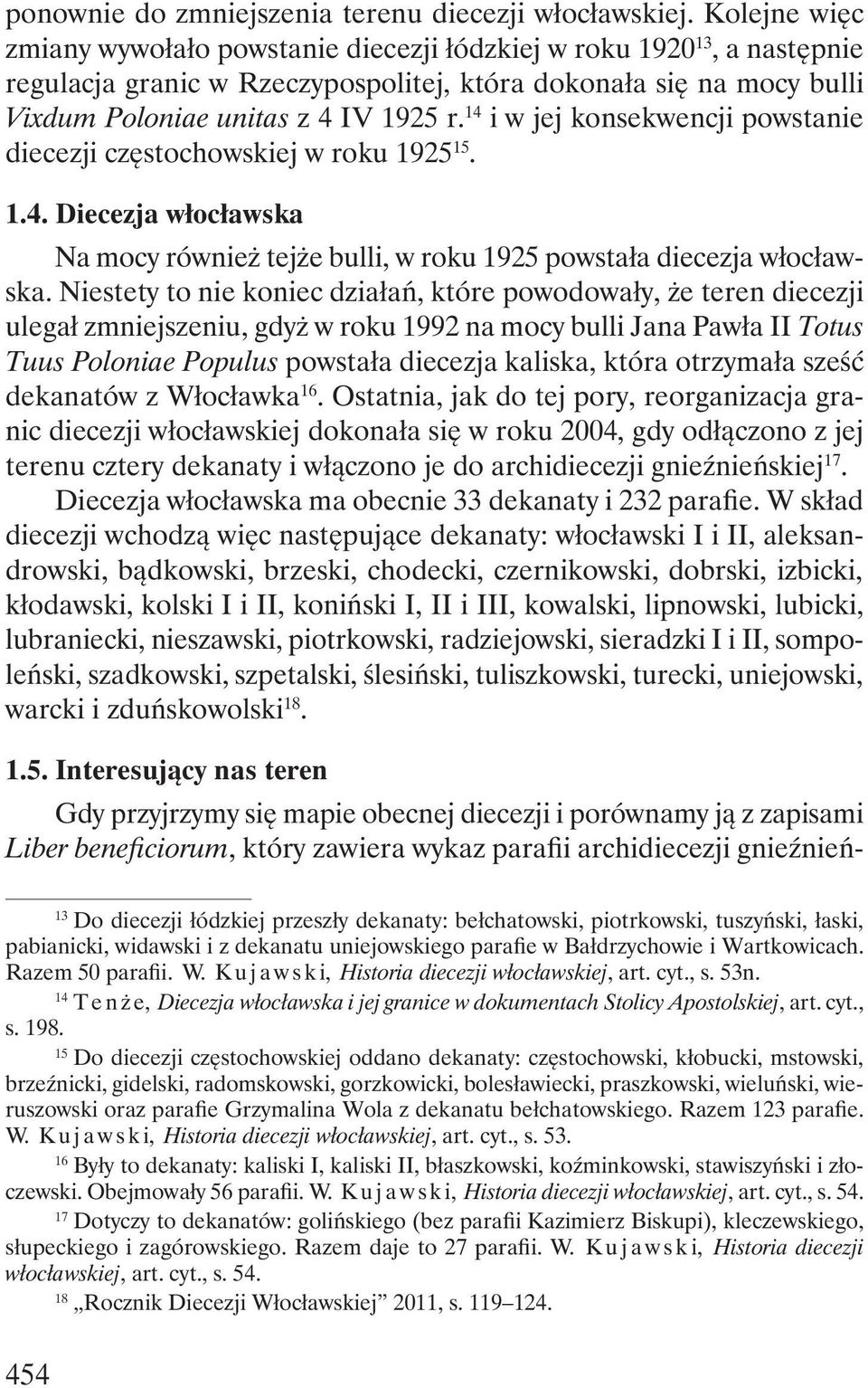 14 i w jej konsekwencji powstanie diecezji częstochowskiej w roku 1925 15. 1.4. Diecezja włocławska Na mocy również tejże bulli, w roku 1925 powstała diecezja włocławska.