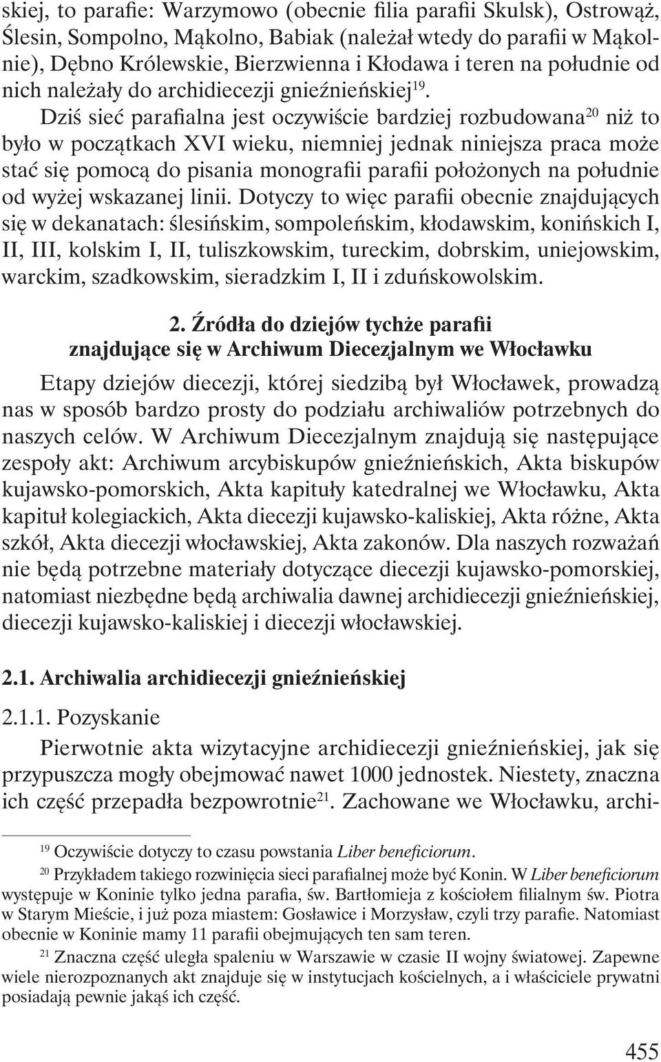 Dziś sieć parafialna jest oczywiście bardziej rozbudowana 20 niż to było w początkach XVI wieku, niemniej jednak niniejsza praca może stać się pomocą do pisania monografii parafii położonych na