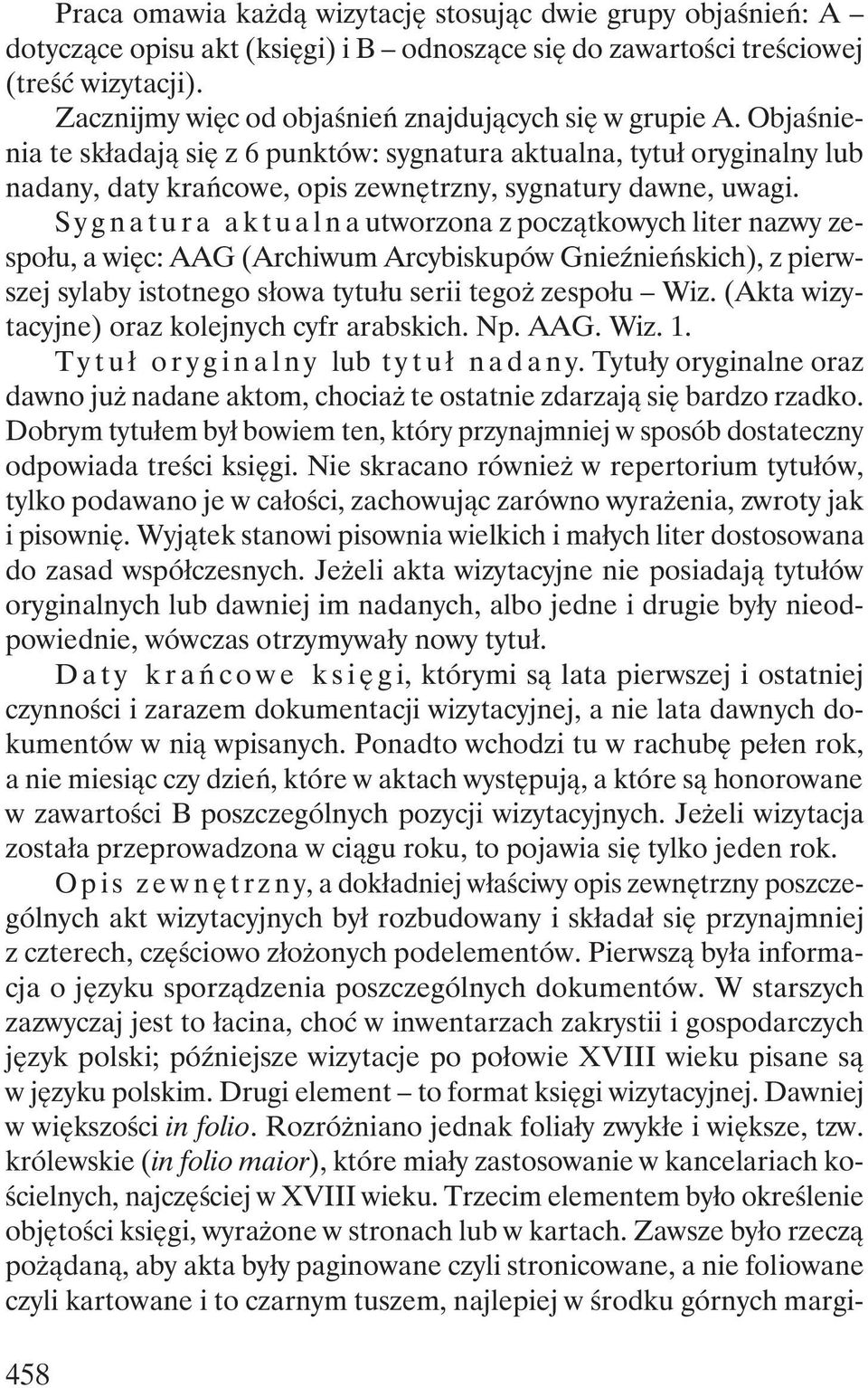 Objaśnienia te składają się z 6 punktów: sygnatura aktualna, tytuł oryginalny lub nadany, daty krańcowe, opis zewnętrzny, sygnatury dawne, uwagi.