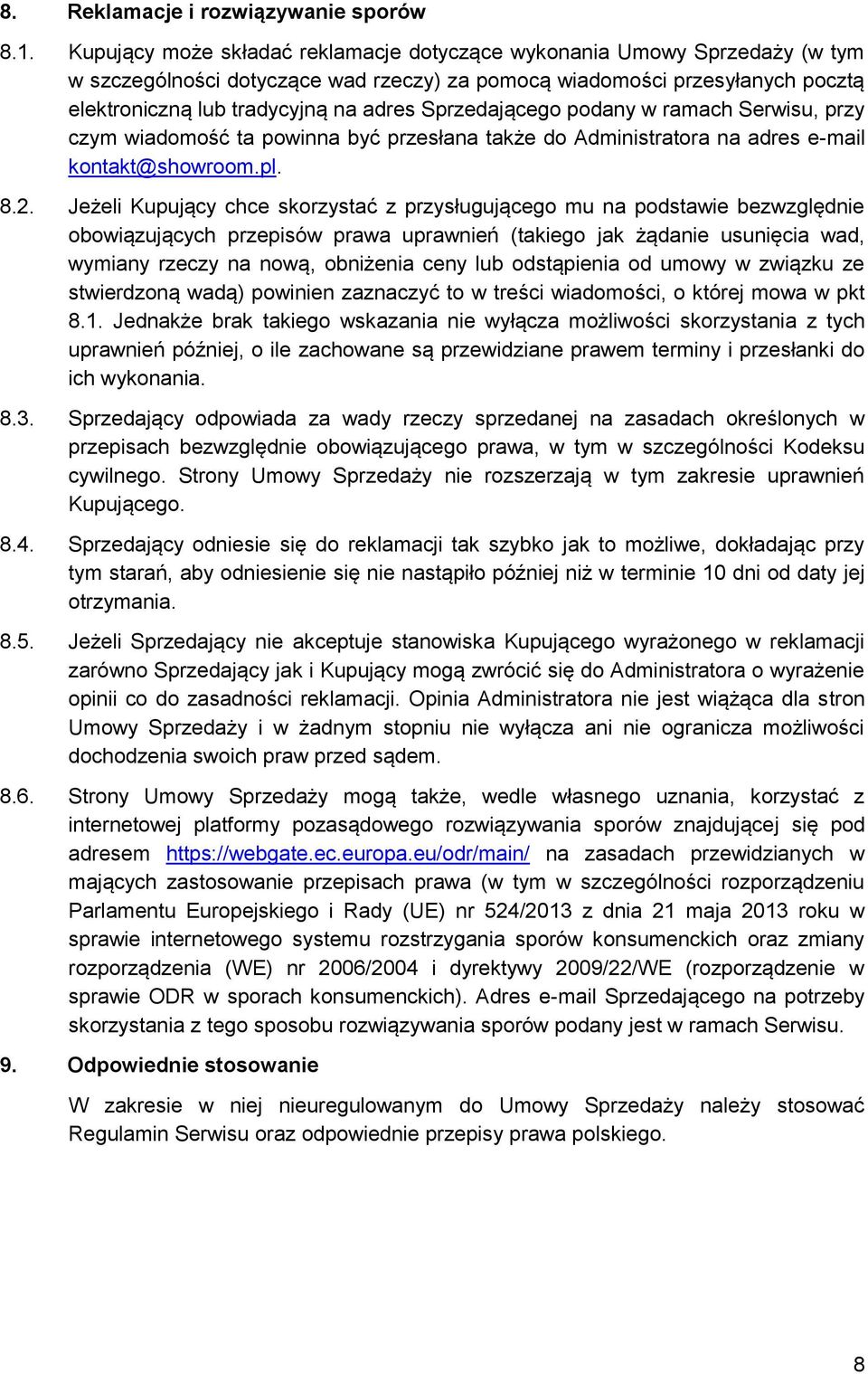 Sprzedającego podany w ramach Serwisu, przy czym wiadomość ta powinna być przesłana także do Administratora na adres e-mail kontakt@showroom.pl. 8.2.