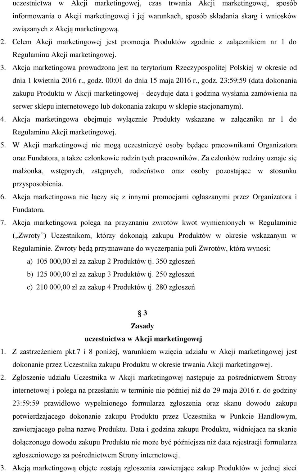 Akcja marketingowa prowadzona jest na terytorium Rzeczypospolitej Polskiej w okresie od dnia 1 kwietnia 2016 r., godz.