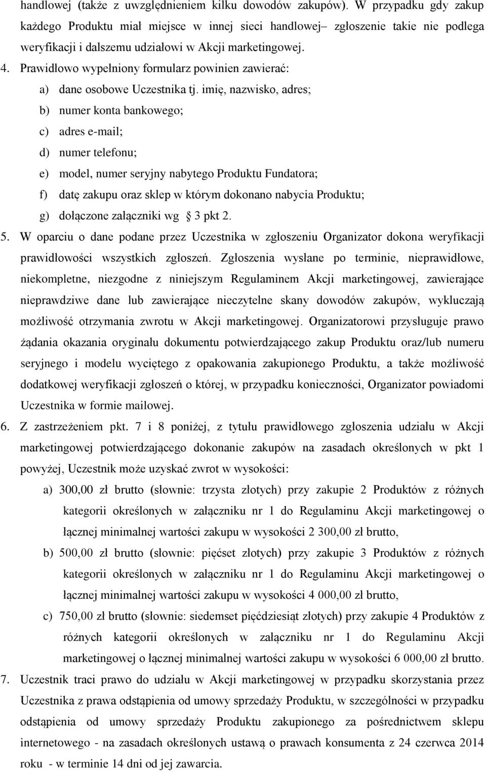 Prawidłowo wypełniony formularz powinien zawierać: a) dane osobowe Uczestnika tj.