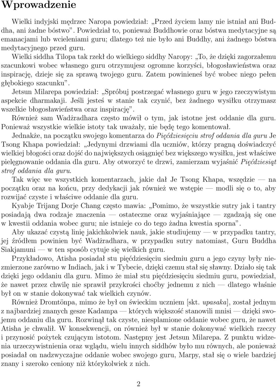 Wielki siddha Tilopa tak rzekł do wielkiego siddhy Naropy: To, że dzięki zagorzałemu szacunkowi wobec własnego guru otrzymujesz ogromne korzyści, błogosławieństwa oraz inspirację, dzieje się za