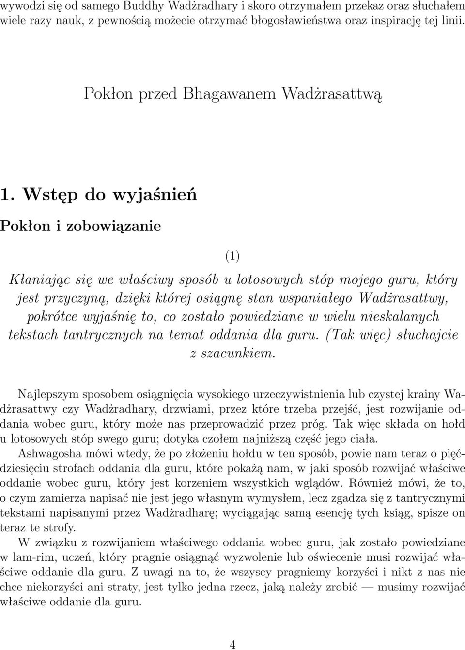Wstęp do wyjaśnień Pokłon i zobowiązanie (1) Kłaniając się we właściwy sposób u lotosowych stóp mojego guru, który jest przyczyną, dzięki której osiągnę stan wspaniałego Wadżrasattwy, pokrótce