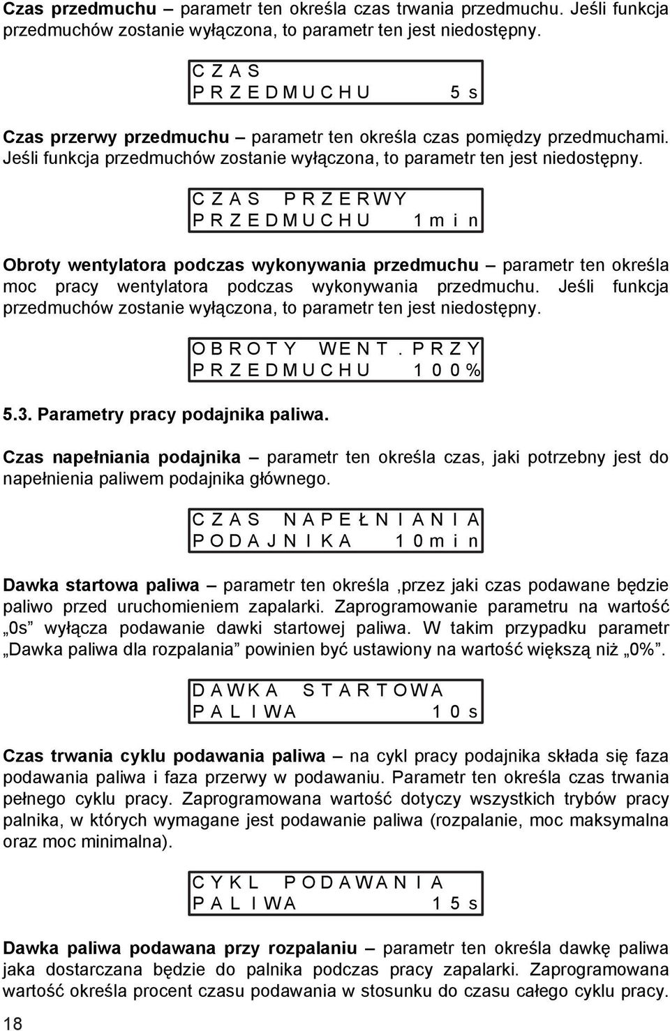 18 C Z A S P R Z E R W Y P R Z E D M U C H U 1 m i n Obroty wentylatora podczas wykonywania przedmuchu parametr ten określa moc pracy wentylatora podczas wykonywania przedmuchu.