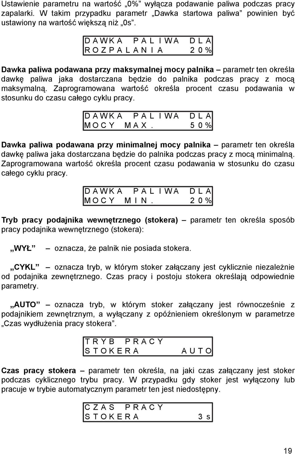 maksymalną. Zaprogramowana wartość określa procent czasu podawania w stosunku do czasu całego cyklu pracy. D A W K A P A L I W A D L A M O C Y M A X.