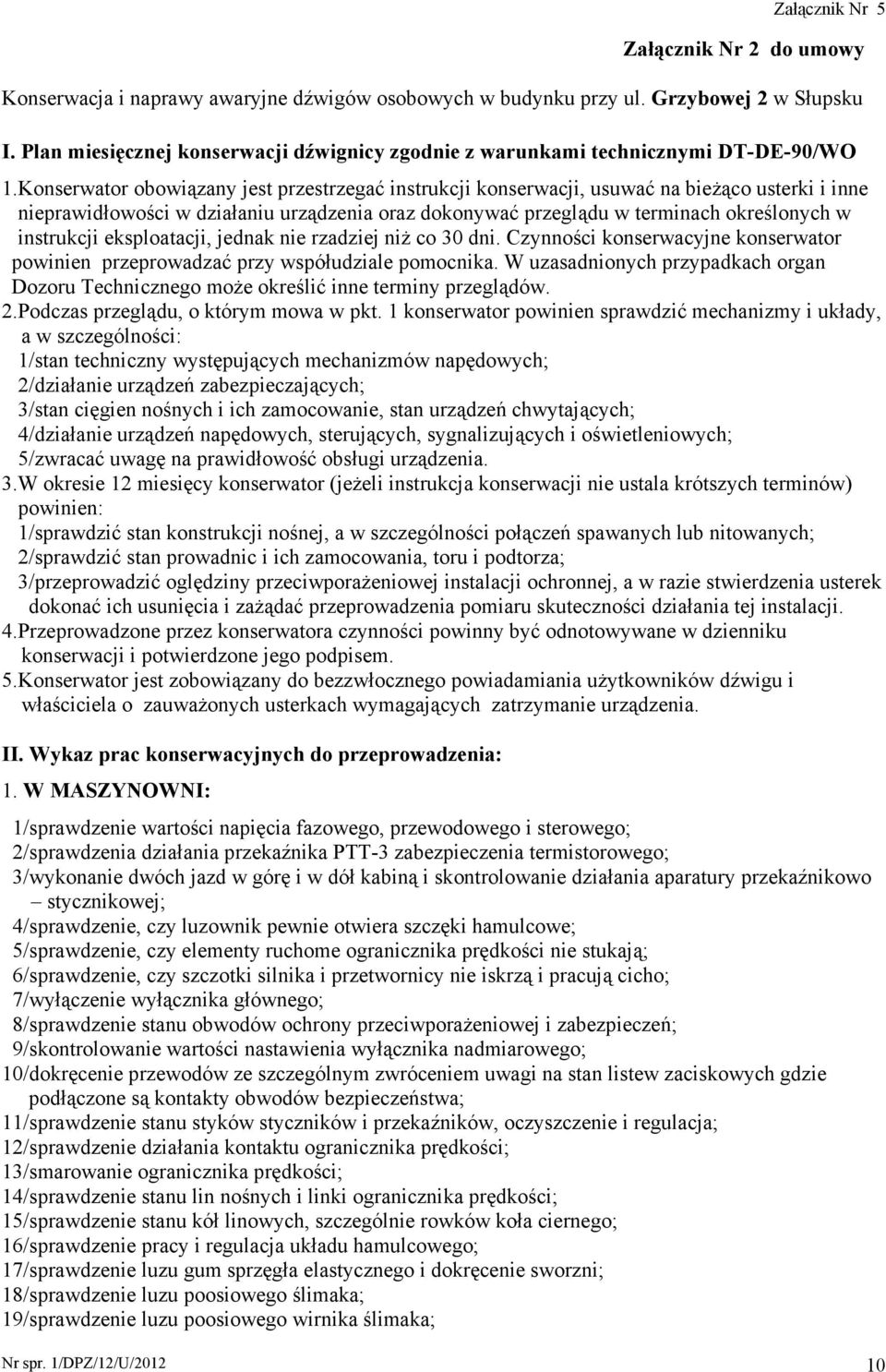 Konserwator obowiązany jest przestrzegać instrukcji konserwacji, usuwać na bieŝąco usterki i inne nieprawidłowości w działaniu urządzenia oraz dokonywać przeglądu w terminach określonych w instrukcji