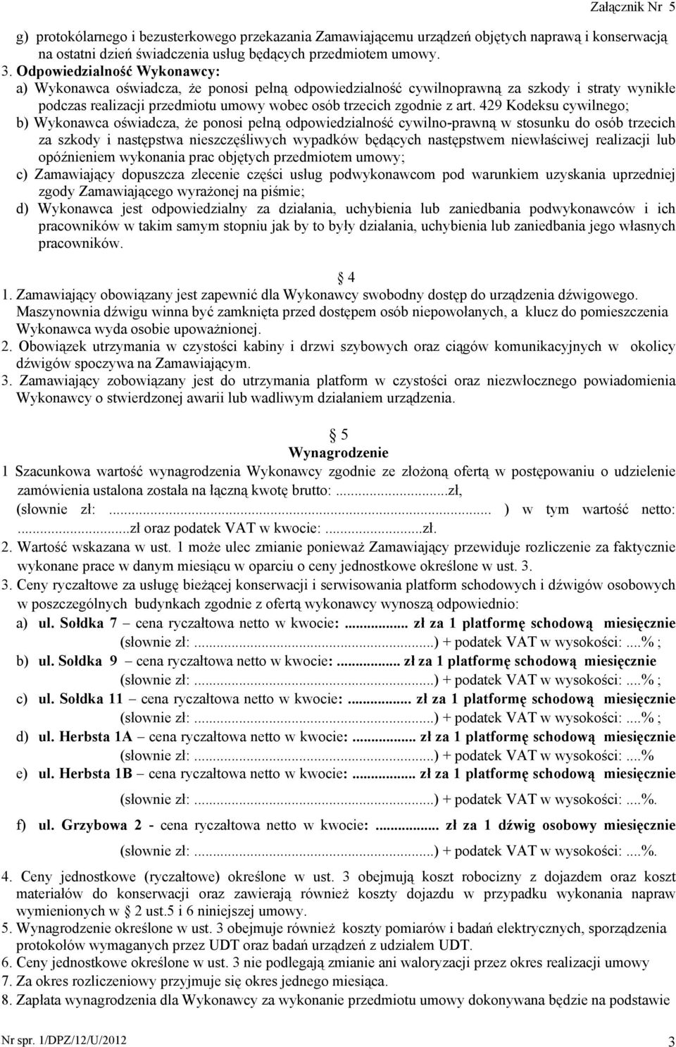 429 Kodeksu cywilnego; b) Wykonawca oświadcza, Ŝe ponosi pełną odpowiedzialność cywilno-prawną w stosunku do osób trzecich za szkody i następstwa nieszczęśliwych wypadków będących następstwem